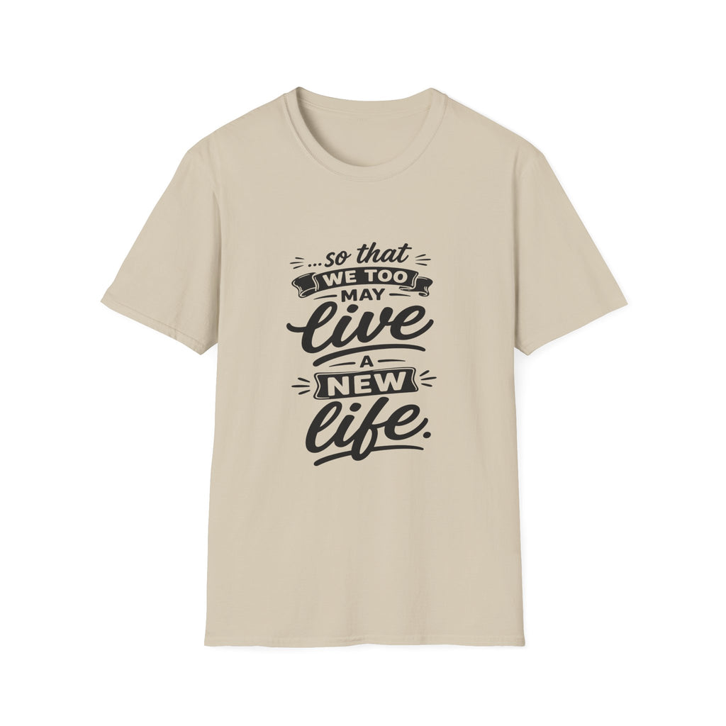 So that we too may live a new life christian bible verse faith renewal inspiration T-Shirt