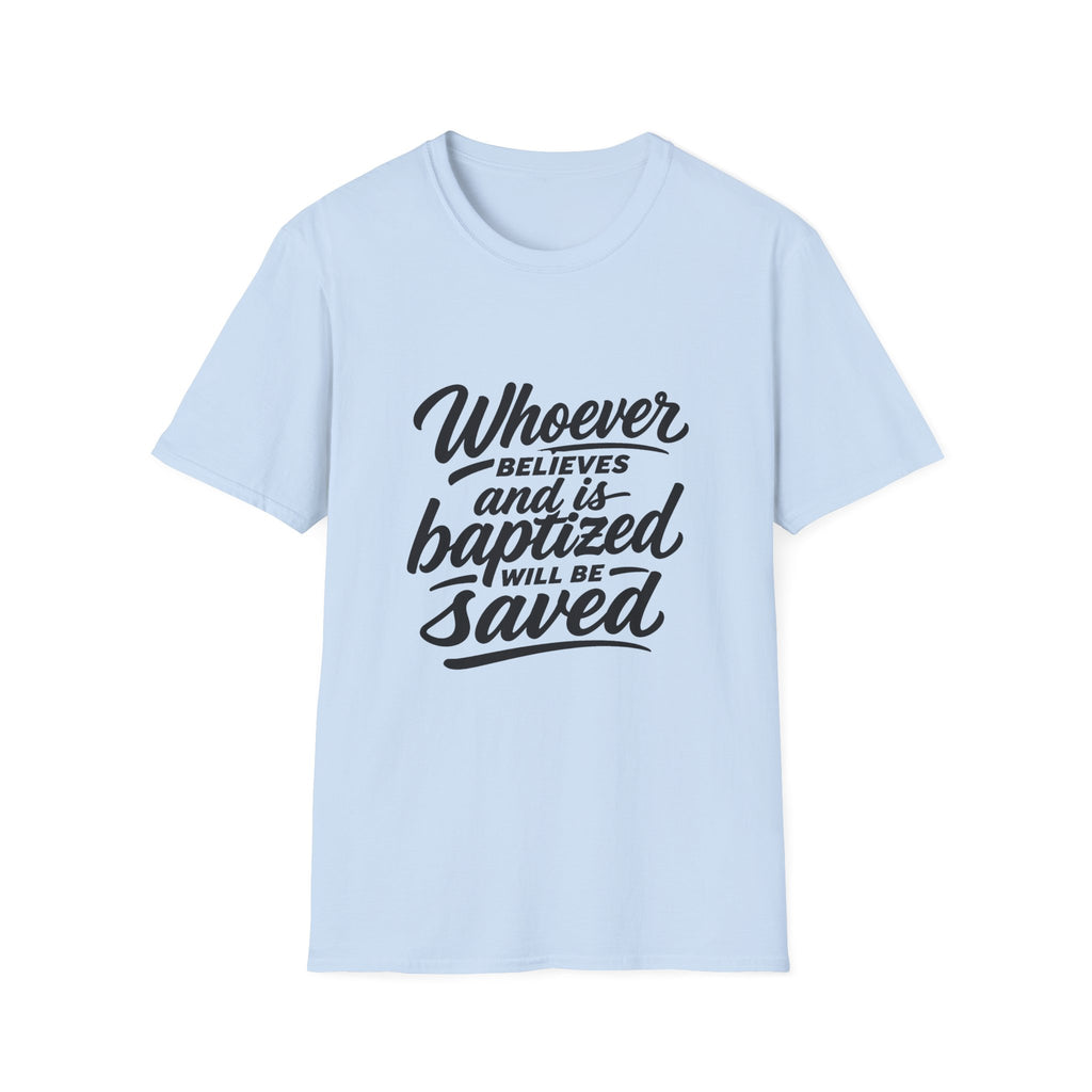Whoever believes and is baptized will be saved christian bible verse faith message T-Shirt