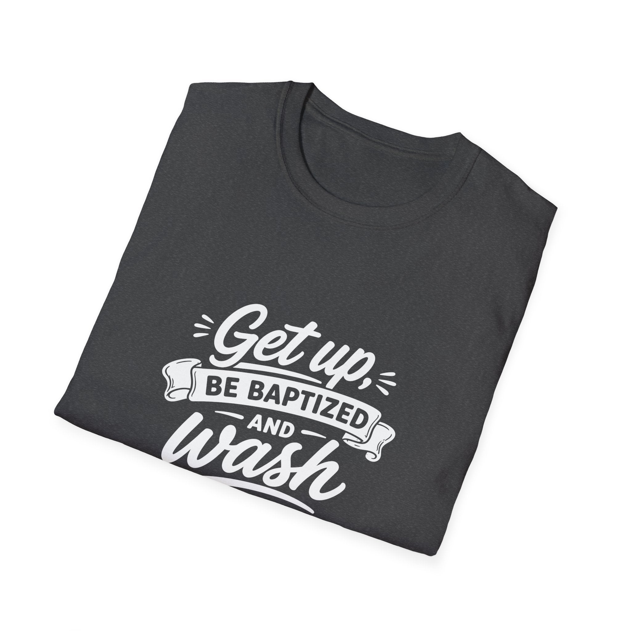 Get up be baptized and wash your sins away bible verse christian baptism T-Shirt