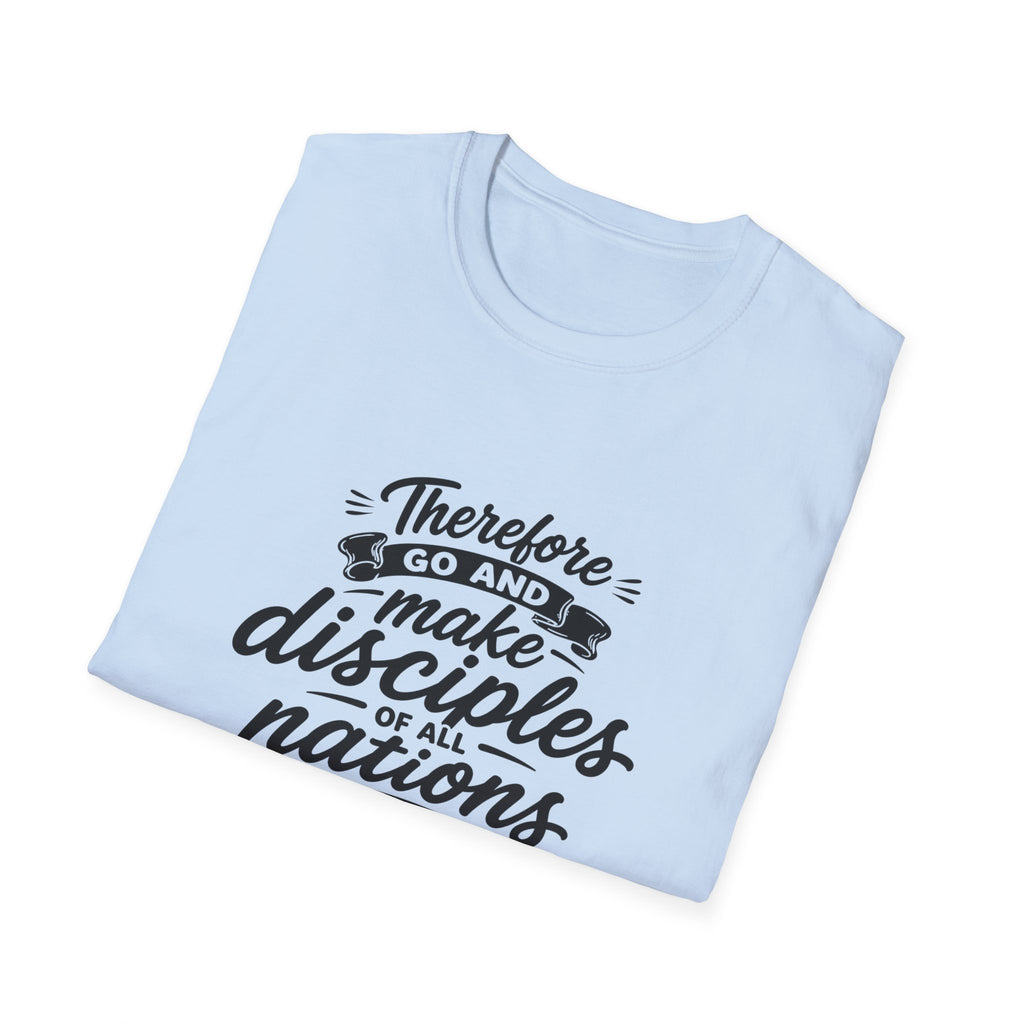 Therefore go and make disciples of all nations T-Shirt