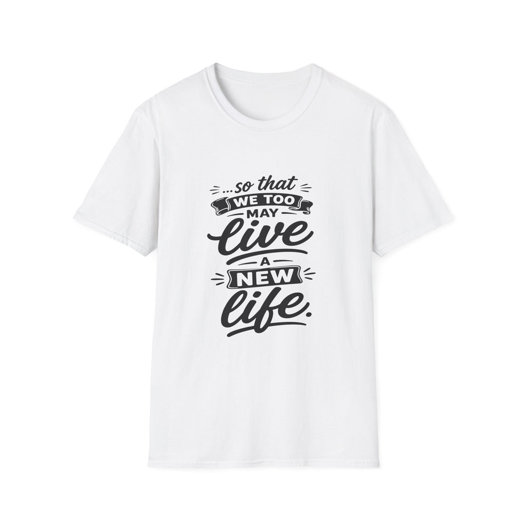 So that we too may live a new life christian bible verse faith renewal inspiration T-Shirt