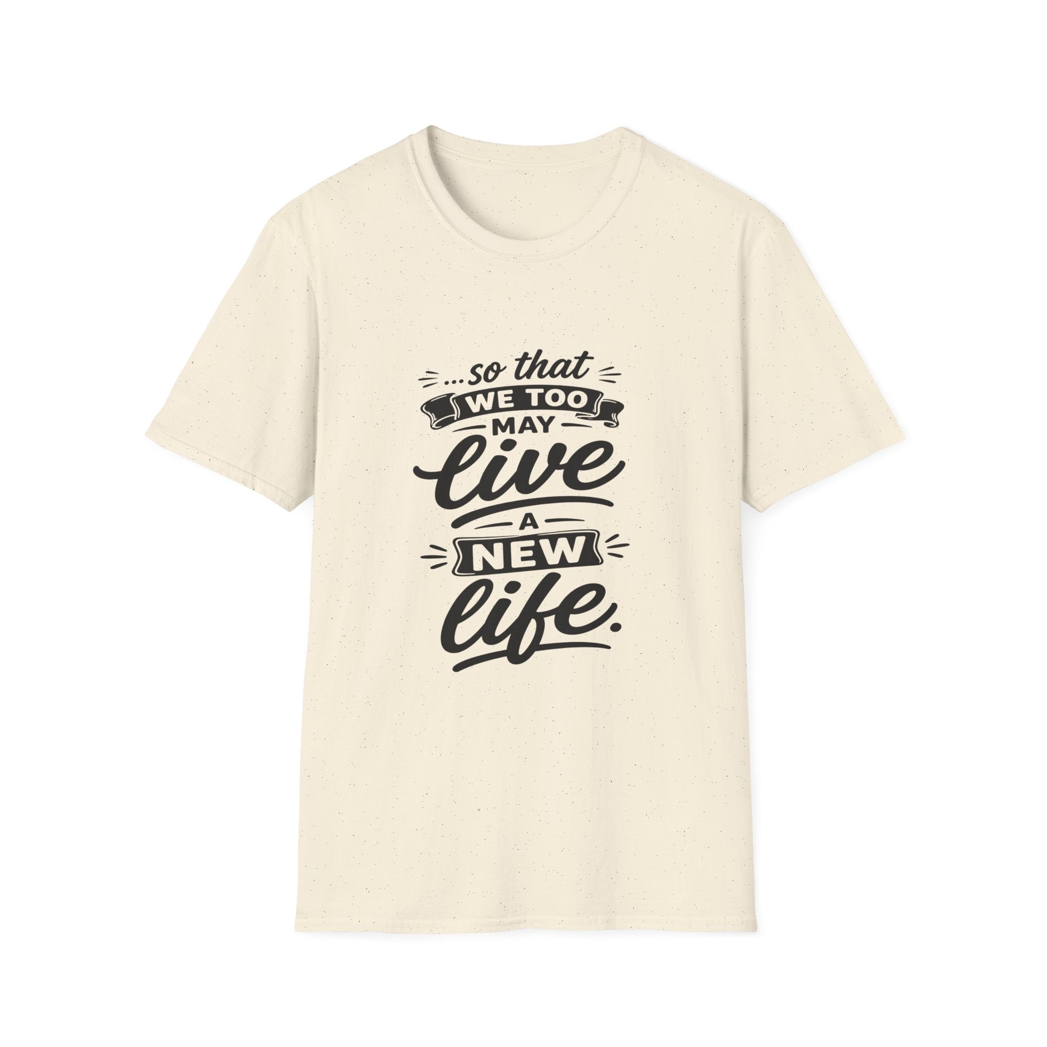 So that we too may live a new life christian bible verse faith renewal inspiration T-Shirt