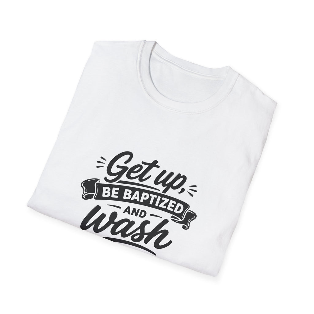 Get up be baptized and wash your sins away bible verse christian baptism T-Shirt