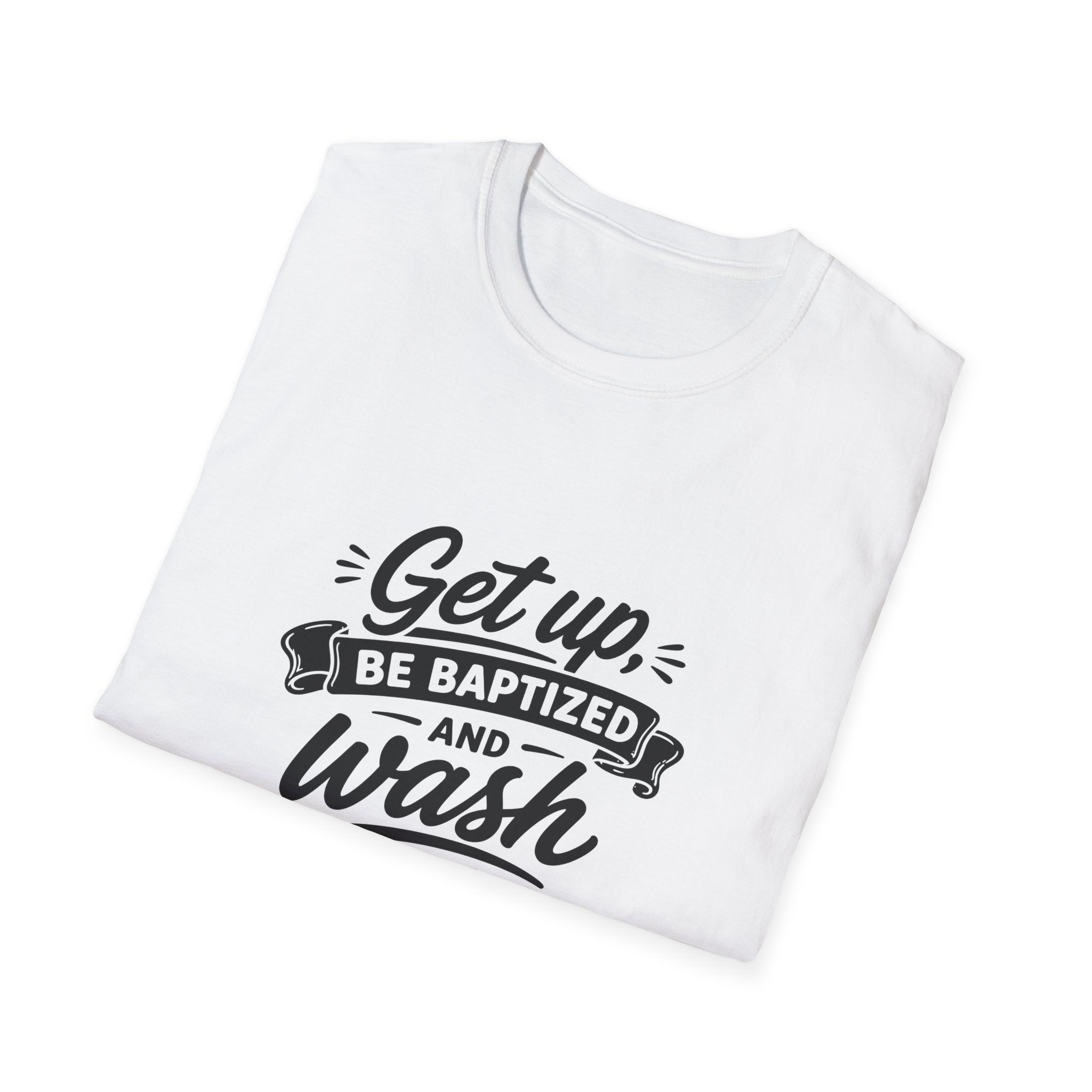 Get up be baptized and wash your sins away bible verse christian baptism T-Shirt
