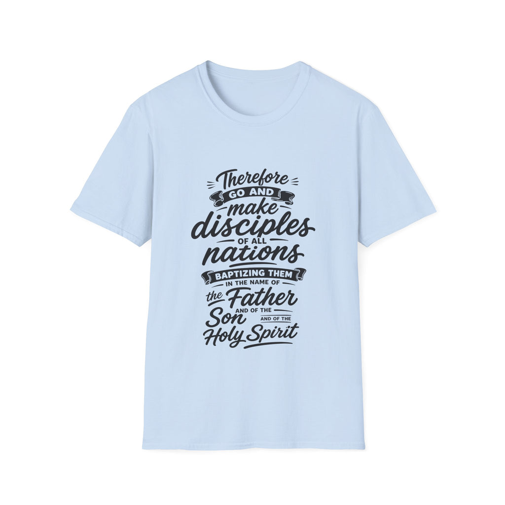 Therefore go and make disciples of all nations T-Shirt