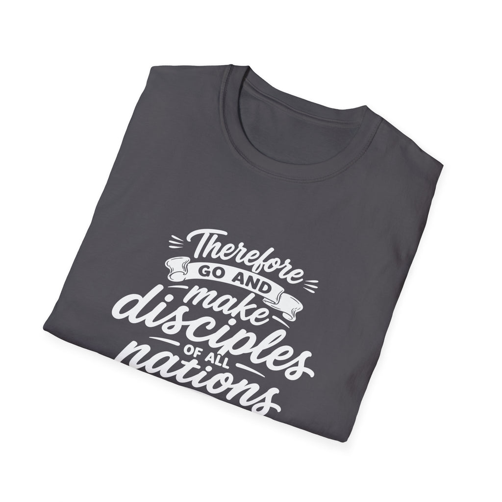 Therefore go and make disciples of all nations T-Shirt