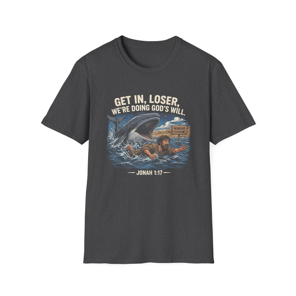 Get in loser were doing gods will jonah 1 17 ninive christian bible humor T-Shirt