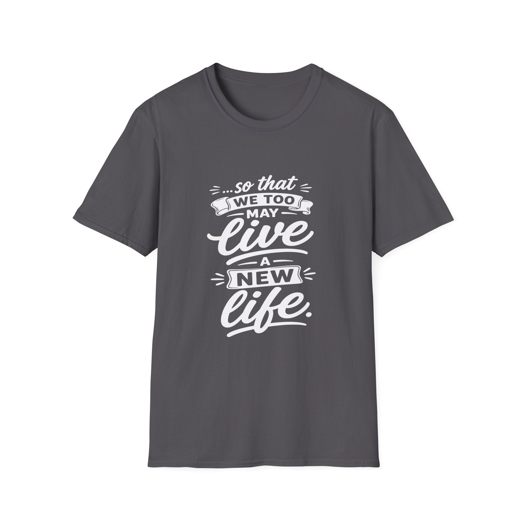 So that we too may live a new life christian bible verse faith renewal inspiration T-Shirt