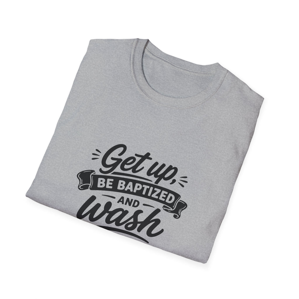 Get up be baptized and wash your sins away bible verse christian baptism T-Shirt
