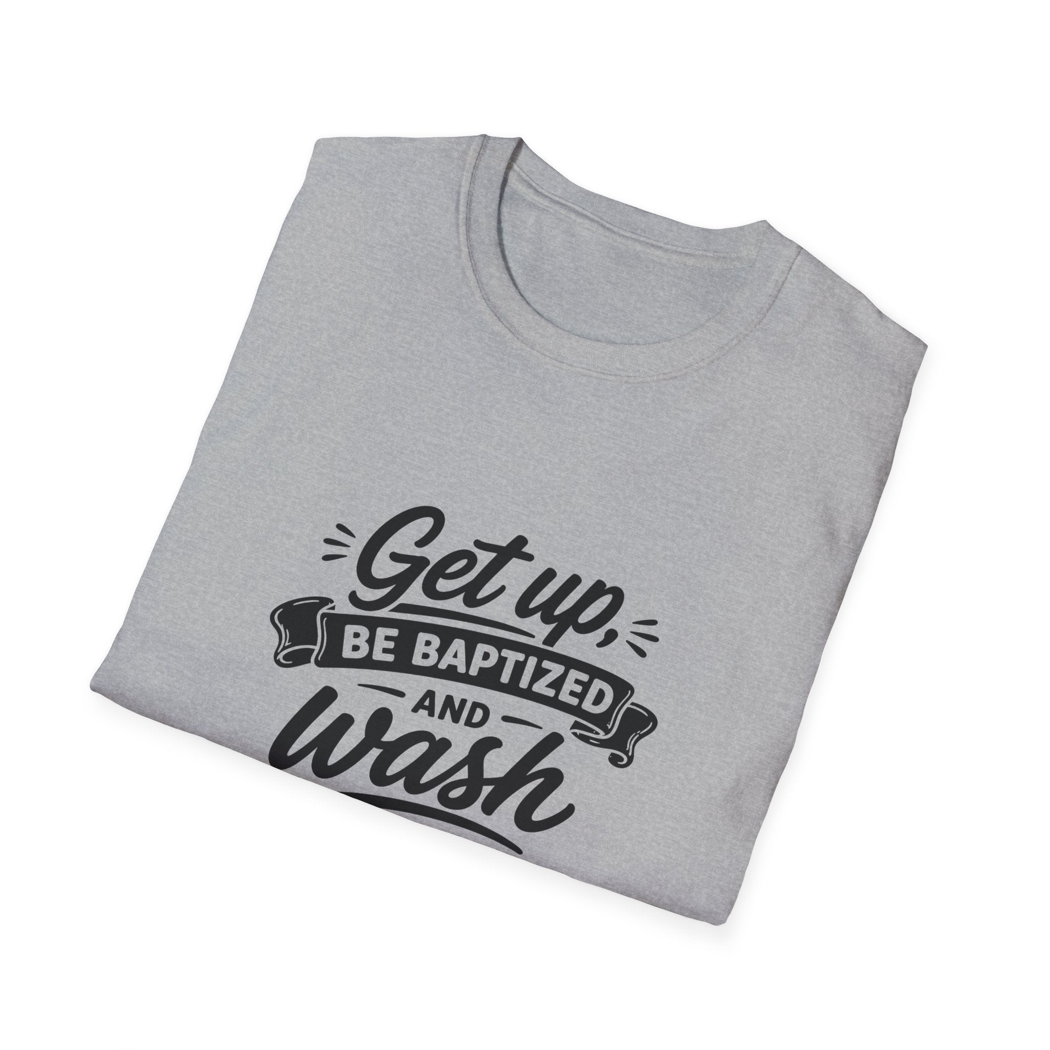 Get up be baptized and wash your sins away bible verse christian baptism T-Shirt