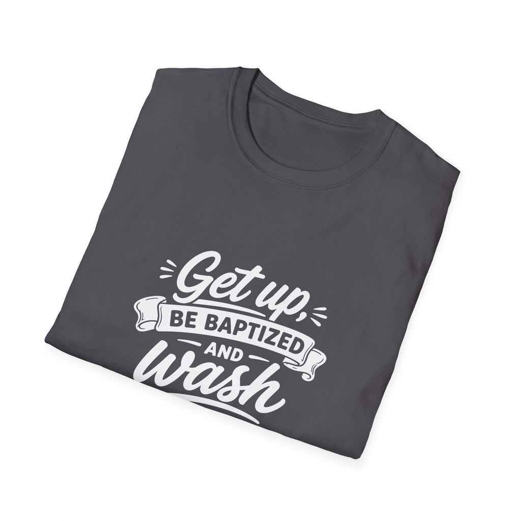 Get up be baptized and wash your sins away bible verse christian baptism T-Shirt