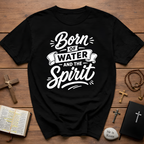 Born of water and the spirit christian baptism faith born again bible verse john 3 5 spiritual rebirth T-Shirt