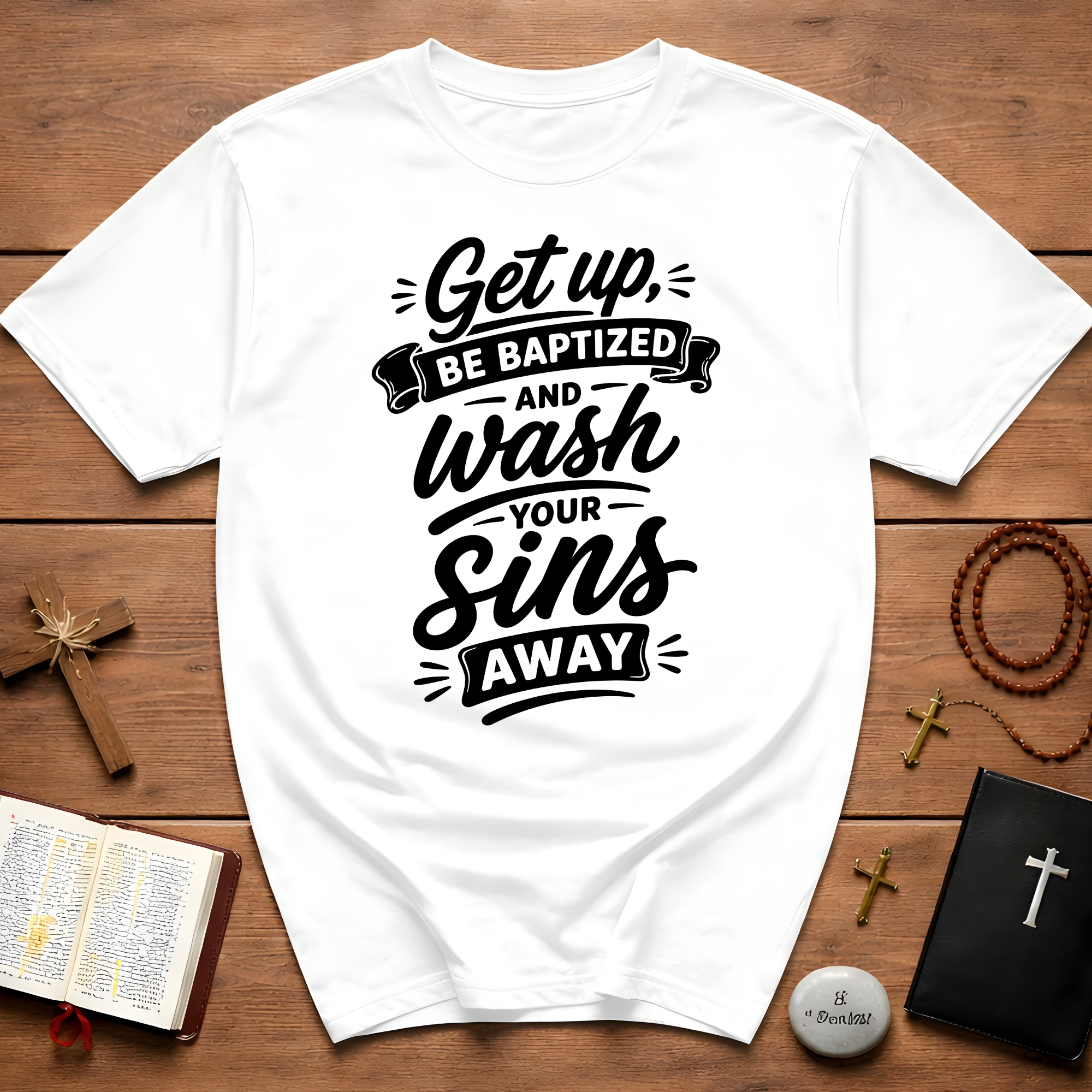 Get up be baptized and wash your sins away bible verse christian baptism T-Shirt