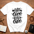 So that we too may live a new life christian bible verse faith renewal inspiration T-Shirt