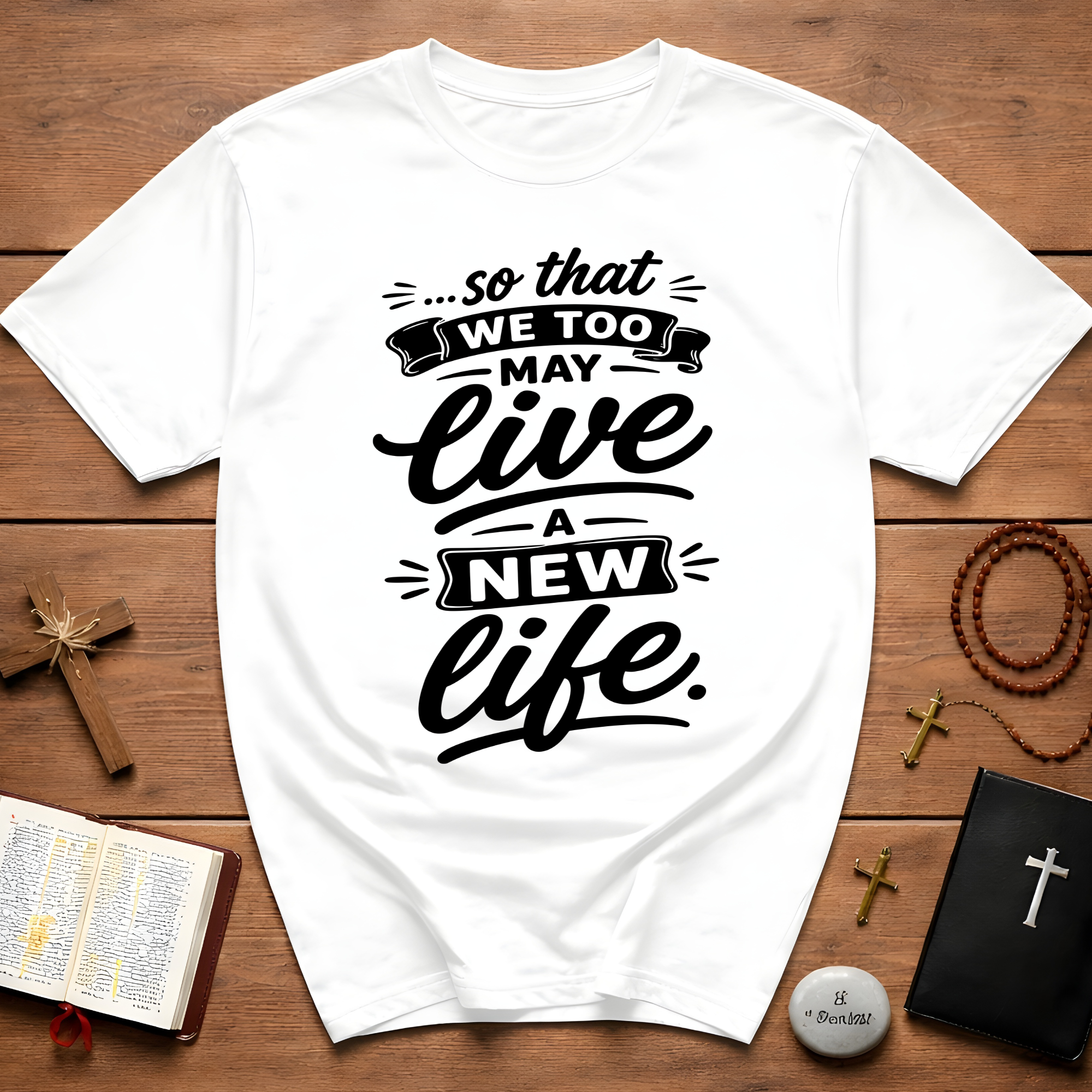 So that we too may live a new life christian bible verse faith renewal inspiration T-Shirt