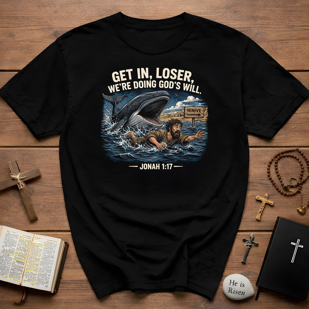 Get in loser were doing gods will jonah 1 17 ninive christian bible humor T-Shirt