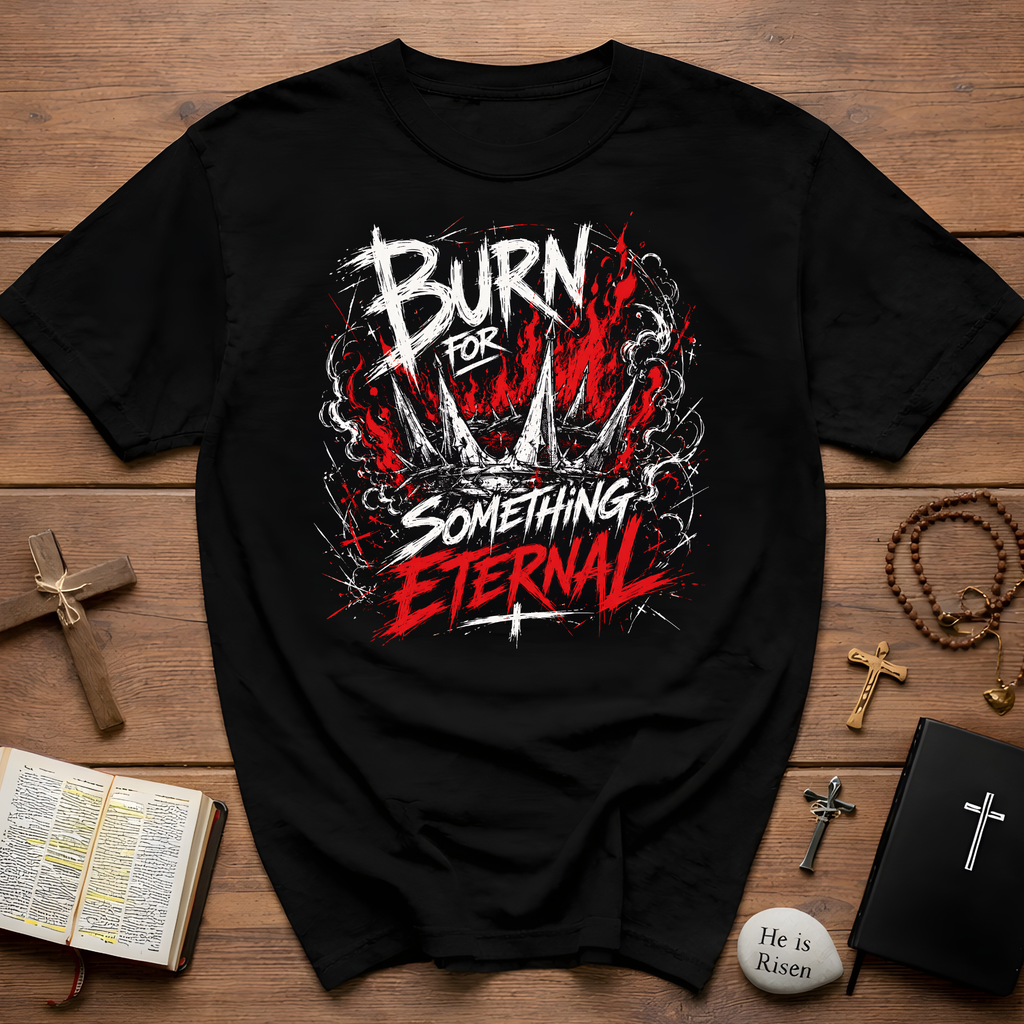 Burn For Something Eternal Christian Faith Fire Crown Of Thorns Revival T-Shirt