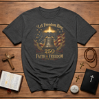 Let Freedom Ring 250 Years Faith and Freedom 1776 2026 Patriotic Christian American Liberty T-Shirt