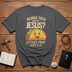 Cinco de mayo wanna taco bout jesus lettuce pray mark 16 15 T-Shirt