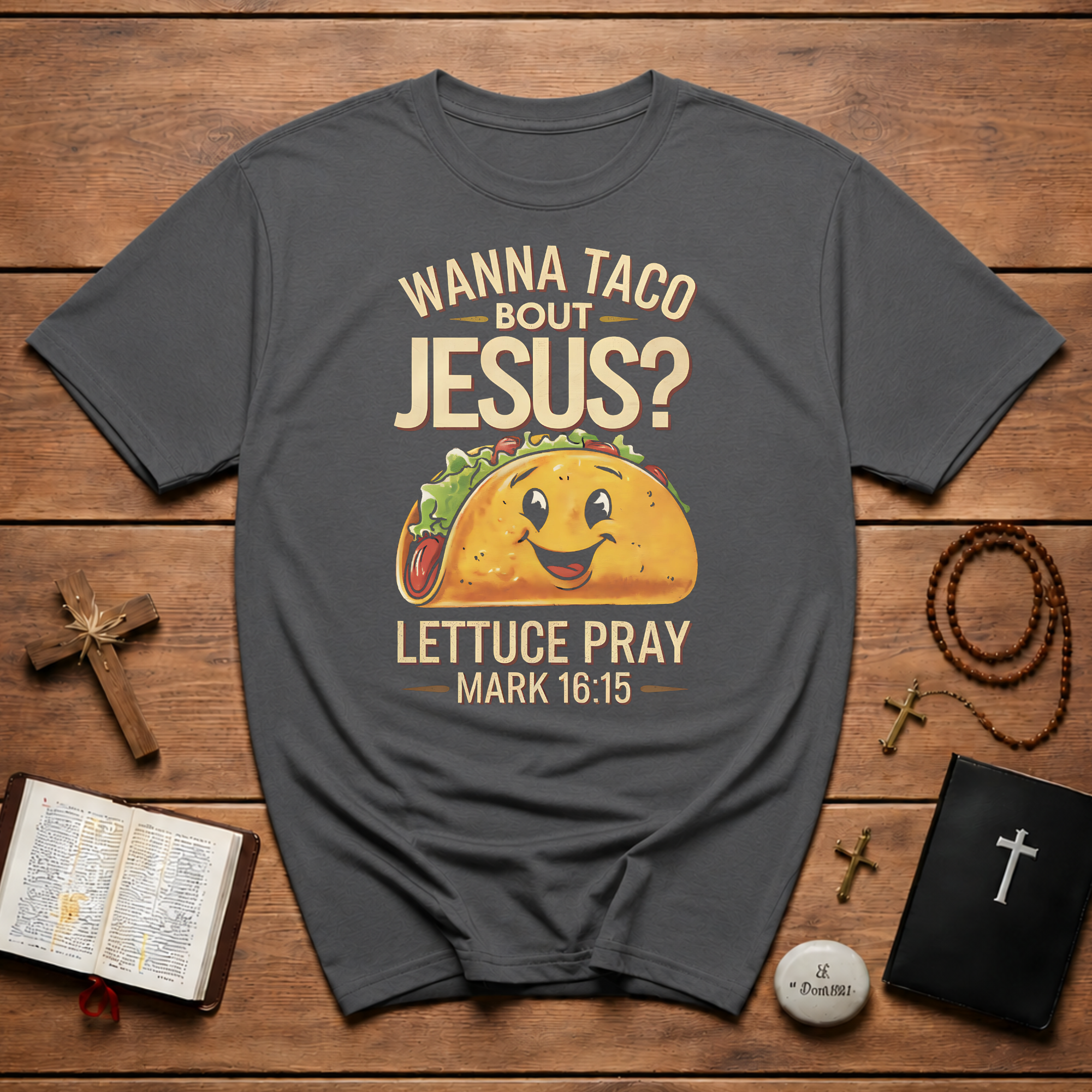 Cinco de mayo wanna taco bout jesus lettuce pray mark 16 15 T-Shirt