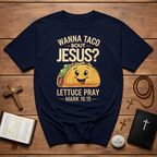 Cinco de mayo wanna taco bout jesus lettuce pray mark 16 15 T-Shirt
