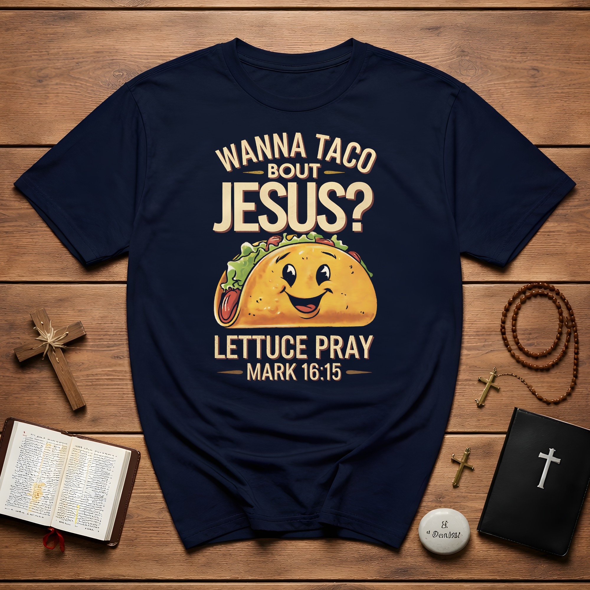 Cinco de mayo wanna taco bout jesus lettuce pray mark 16 15 T-Shirt