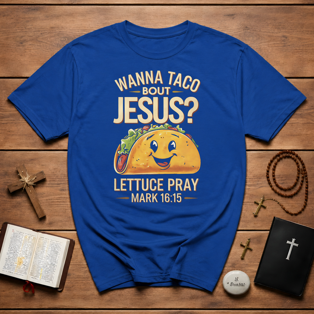 Cinco de mayo wanna taco bout jesus lettuce pray mark 16 15 T-Shirt