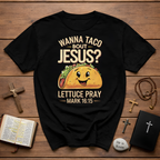 Cinco de mayo wanna taco bout jesus lettuce pray mark 16 15 T-Shirt
