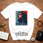 King Above All Christian Faith For Believers Of Jesus Christ And Inspiring Daily Worship T-Shirt