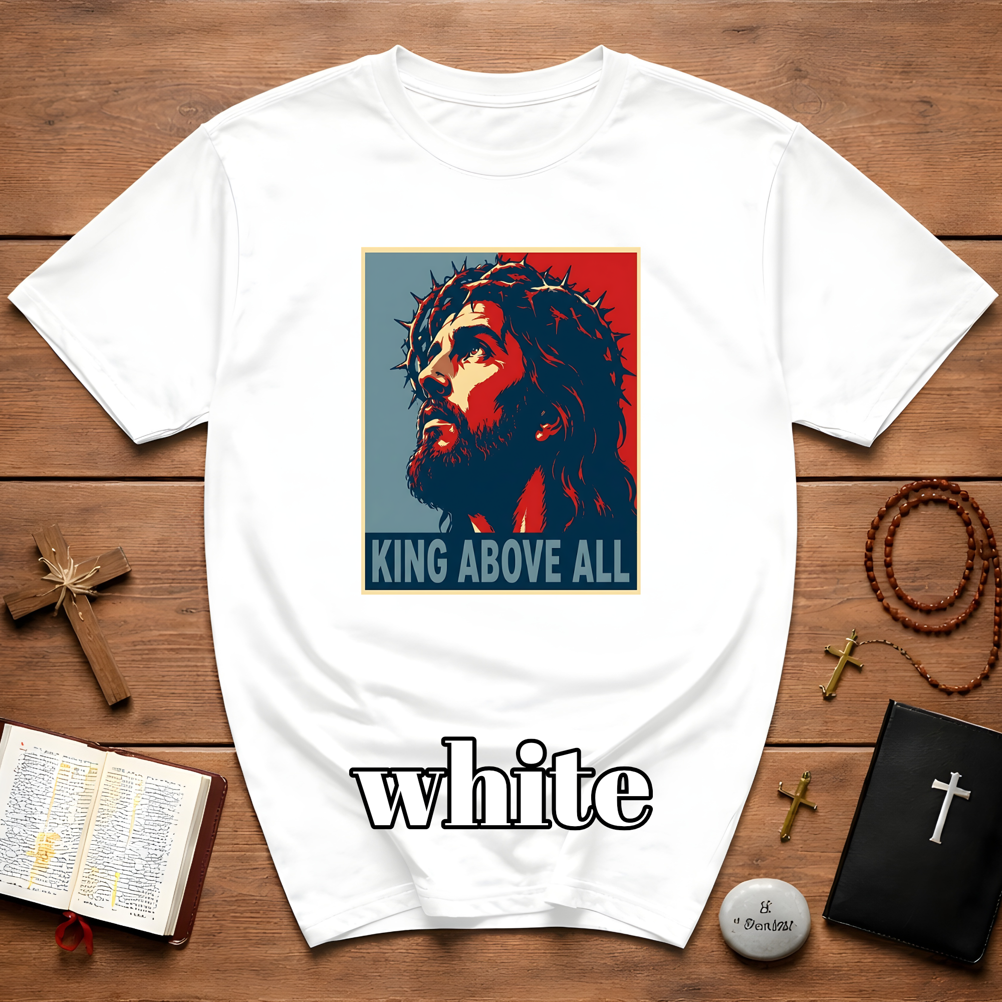 King Above All Christian Faith For Believers Of Jesus Christ And Inspiring Daily Worship T-Shirt
