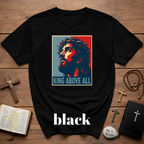 King Above All Christian Faith For Believers Of Jesus Christ And Inspiring Daily Worship T-Shirt