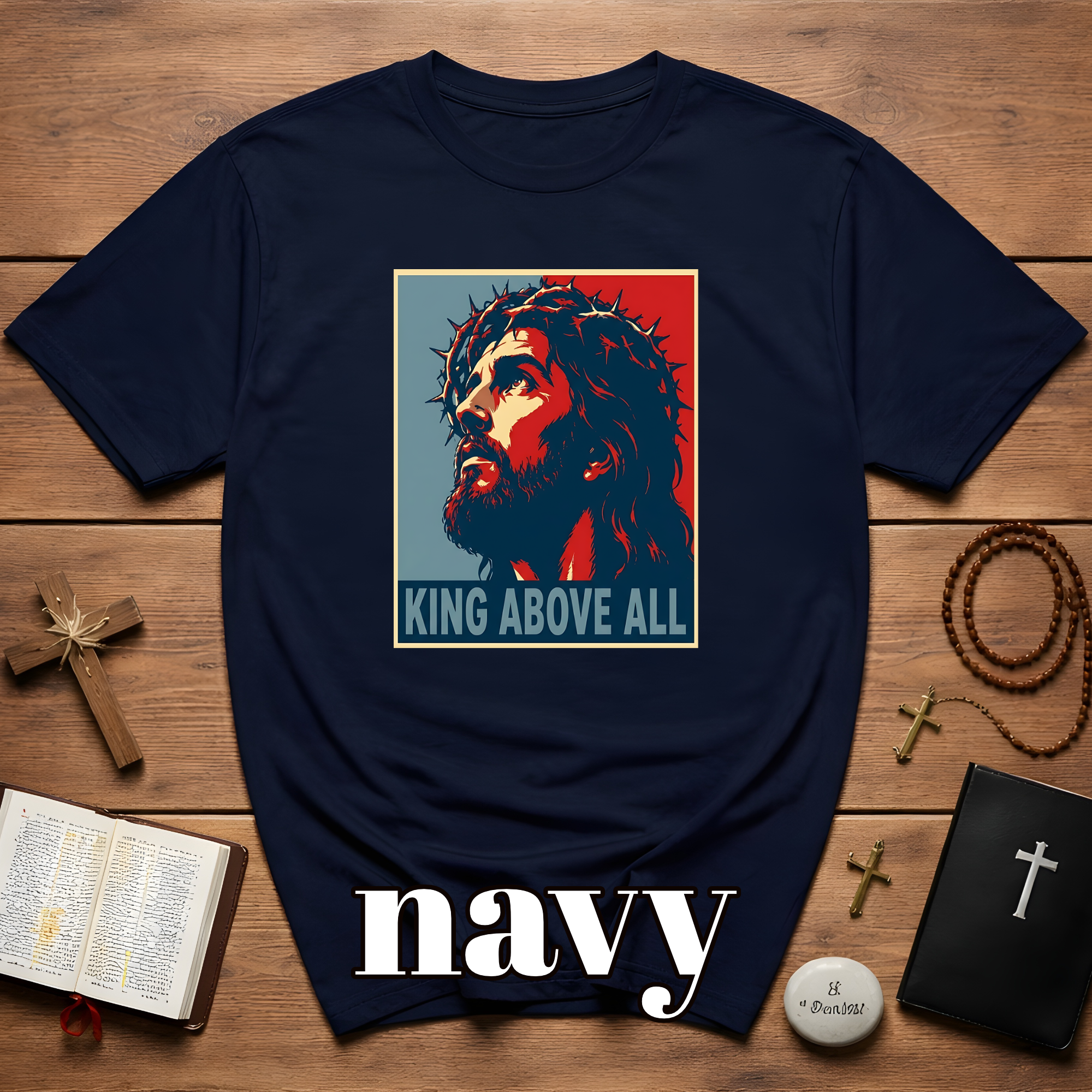 King Above All Christian Faith For Believers Of Jesus Christ And Inspiring Daily Worship T-Shirt