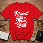 Repent And Turn To Jesus Christ T-Shirt