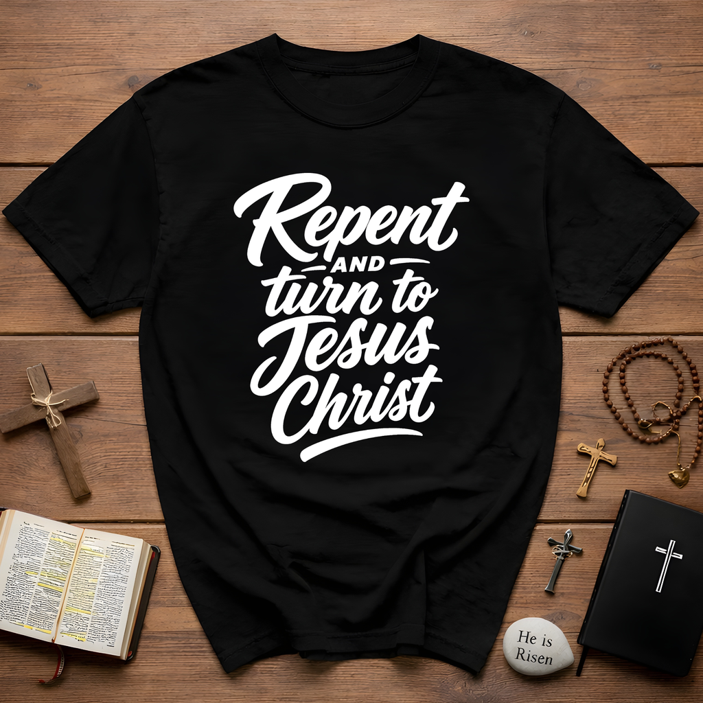 Repent And Turn To Jesus Christ T-Shirt