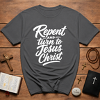 Repent And Turn To Jesus Christ T-Shirt