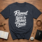 Repent And Turn To Jesus Christ T-Shirt