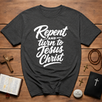Repent And Turn To Jesus Christ T-Shirt