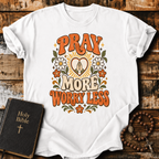 Pray More Worry Less T-Shirt