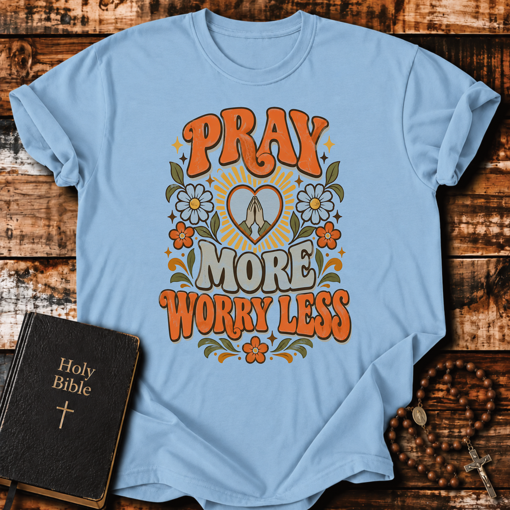 Pray More Worry Less T-Shirt