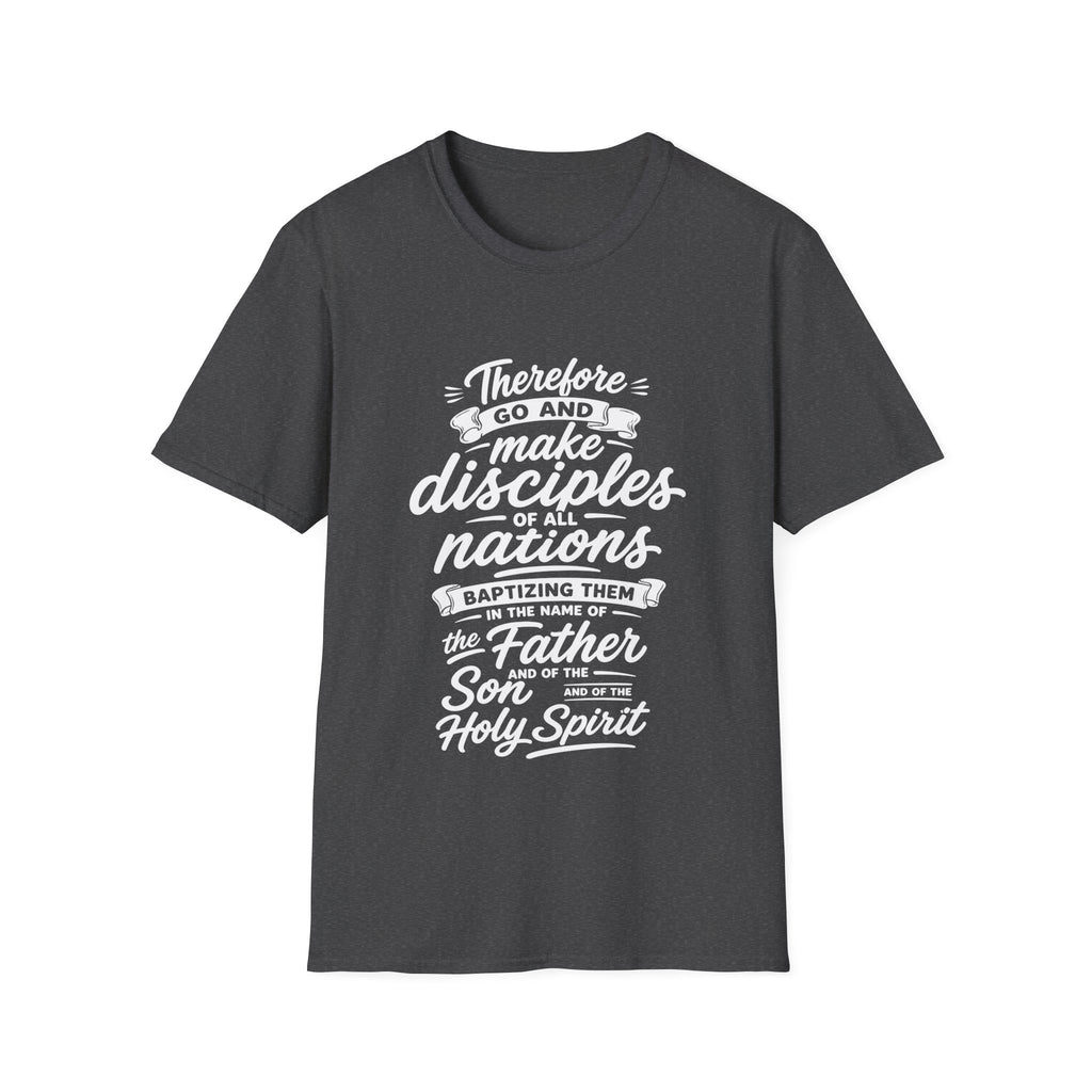Therefore go and make disciples of all nations T-Shirt