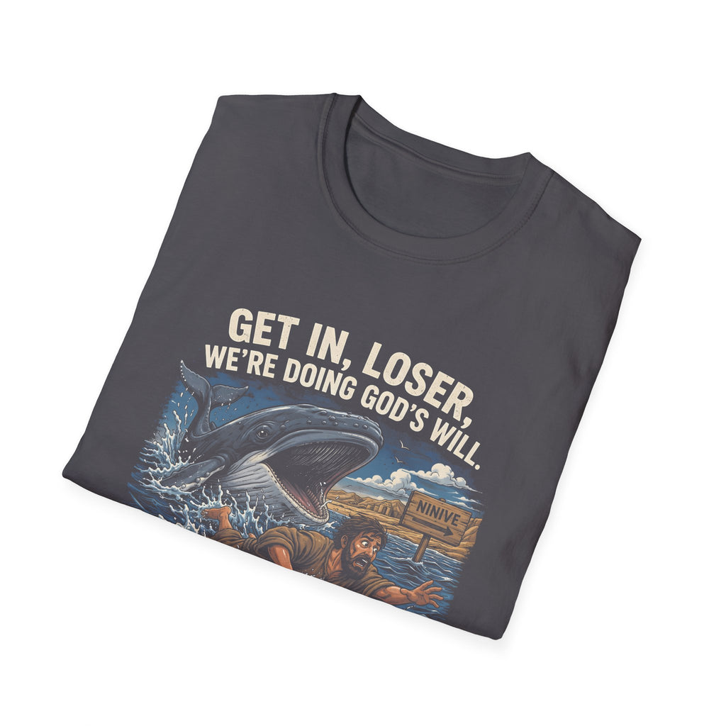 Get in loser were doing gods will jonah 1 17 ninive christian bible humor T-Shirt