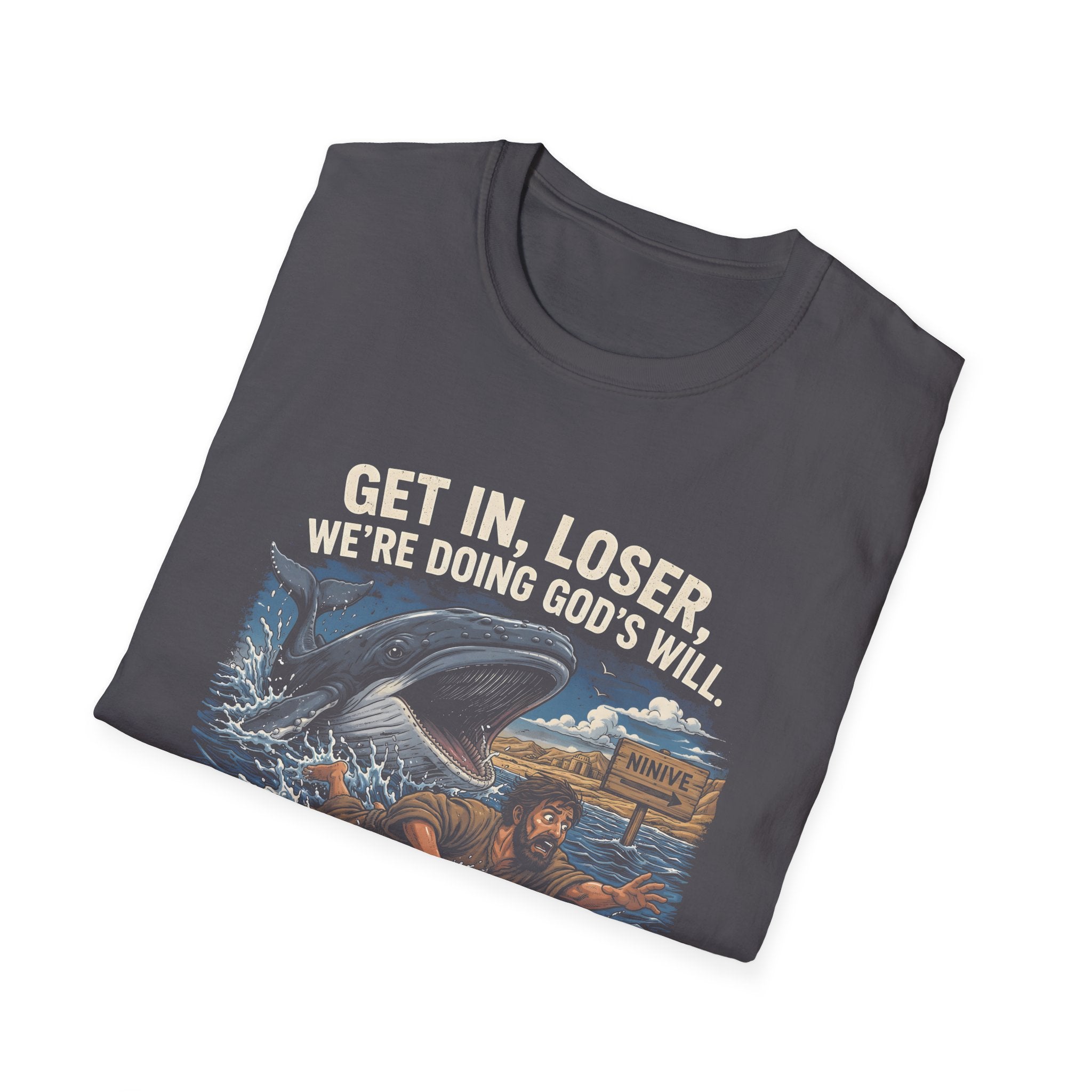 Get in loser were doing gods will jonah 1 17 ninive christian bible humor T-Shirt