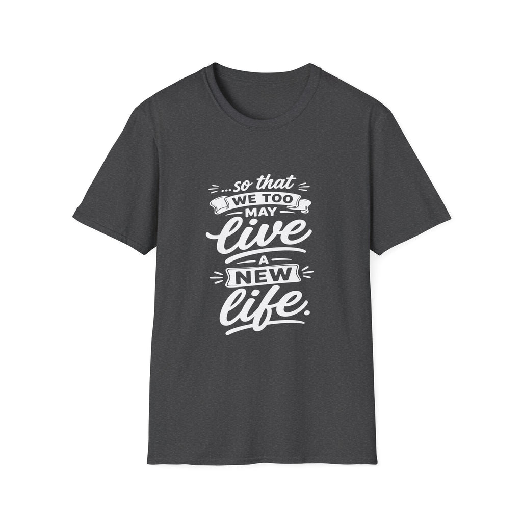 So that we too may live a new life christian bible verse faith renewal inspiration T-Shirt