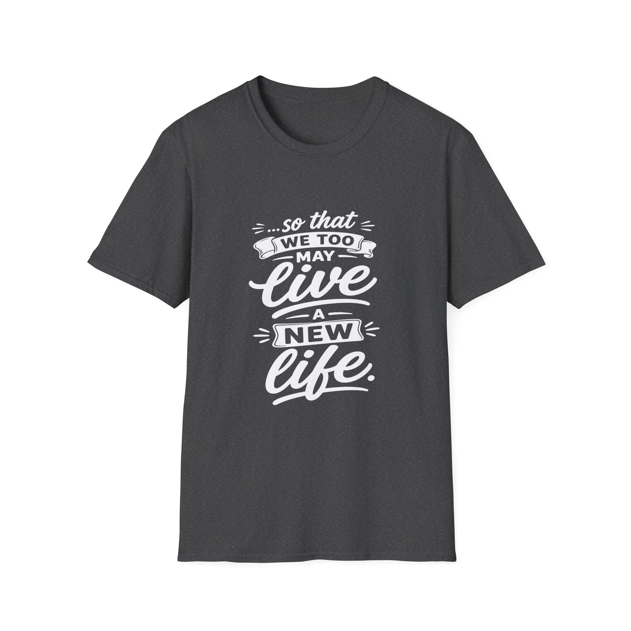 So that we too may live a new life christian bible verse faith renewal inspiration T-Shirt