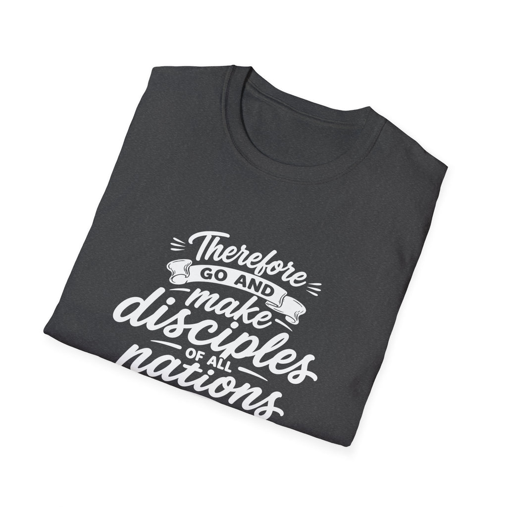 Therefore go and make disciples of all nations T-Shirt
