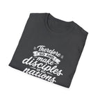 Therefore go and make disciples of all nations T-Shirt
