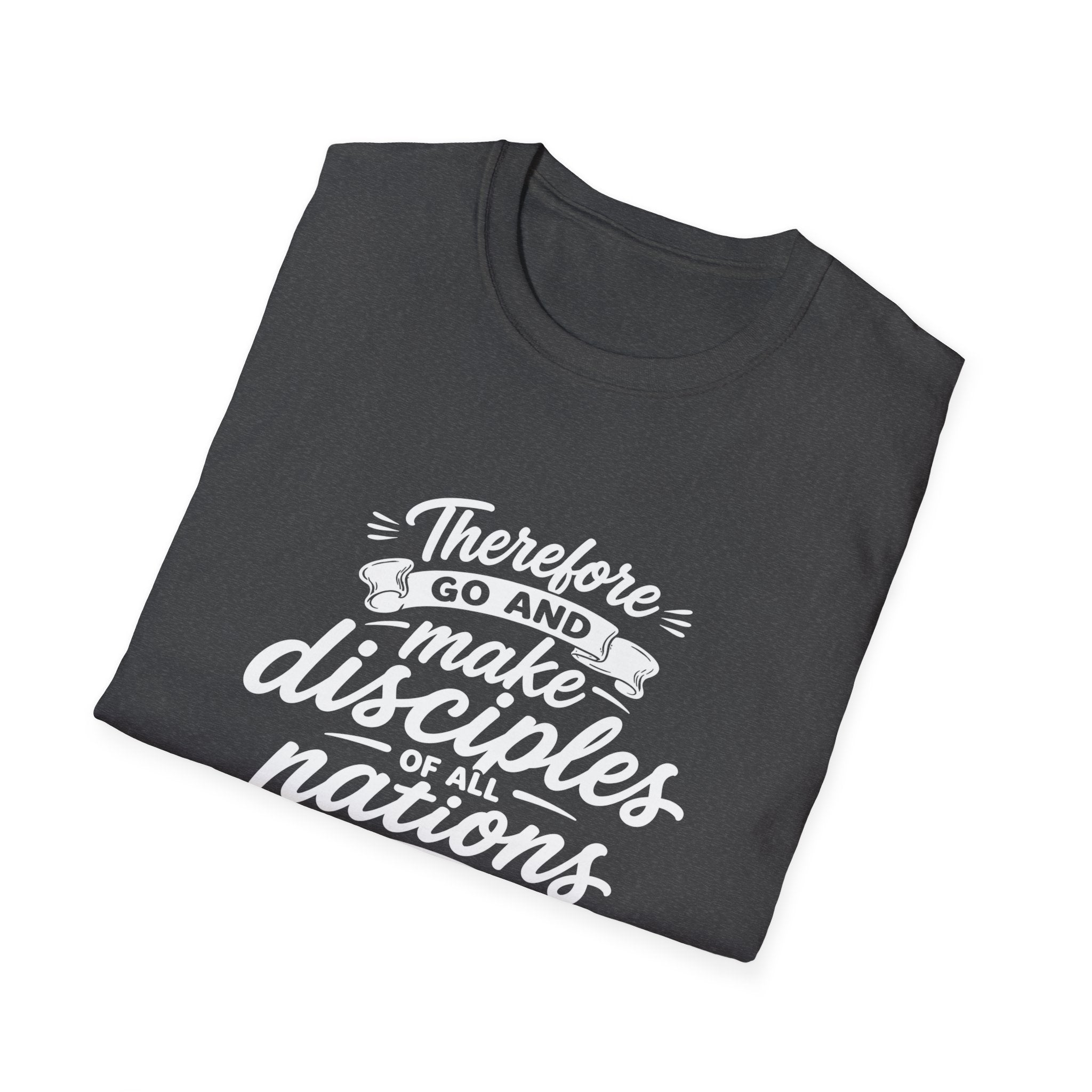 Therefore go and make disciples of all nations T-Shirt