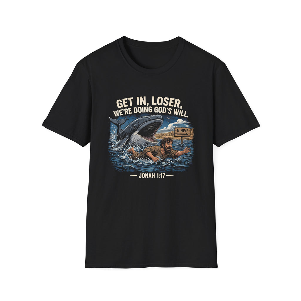 Get in loser were doing gods will jonah 1 17 ninive christian bible humor T-Shirt