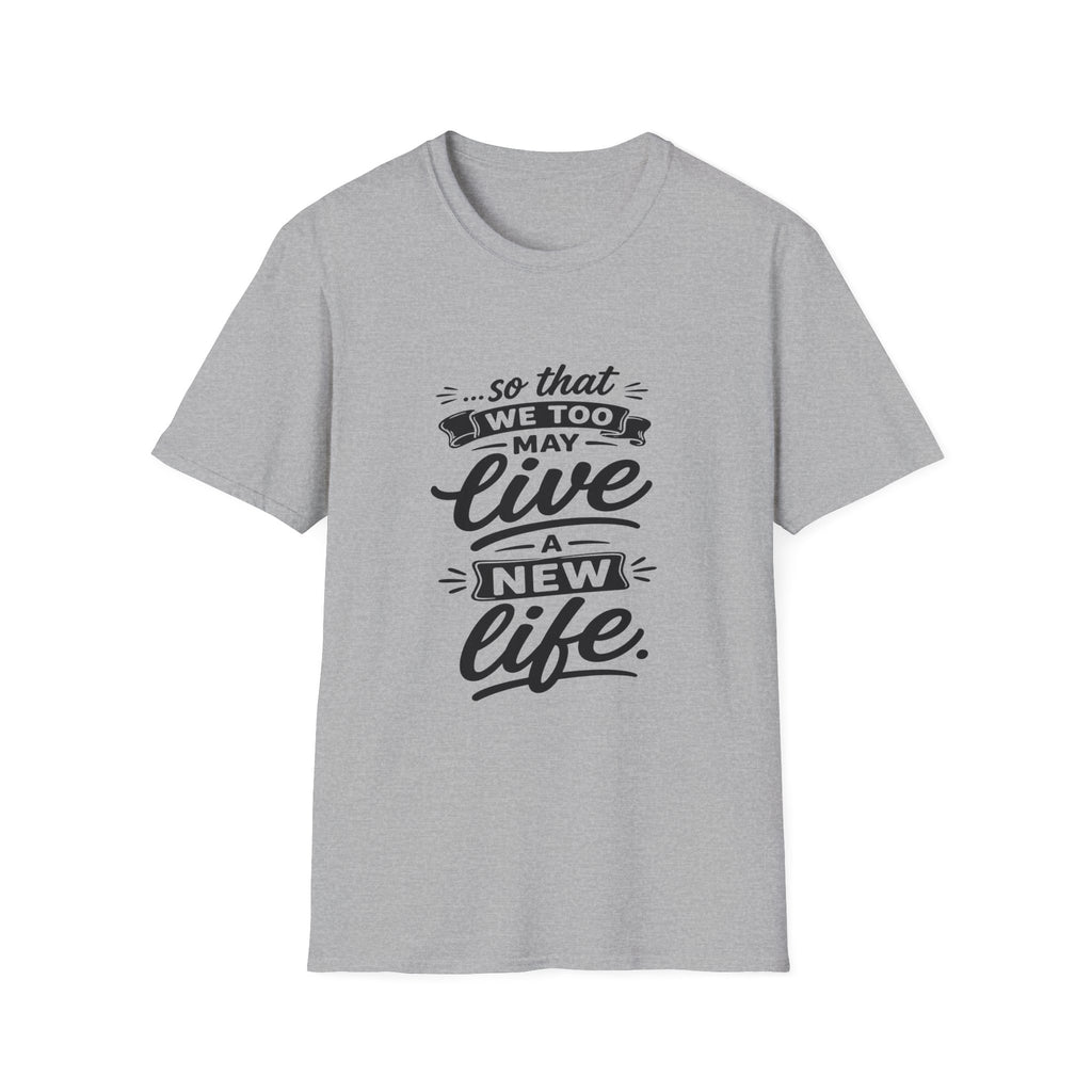 So that we too may live a new life christian bible verse faith renewal inspiration T-Shirt