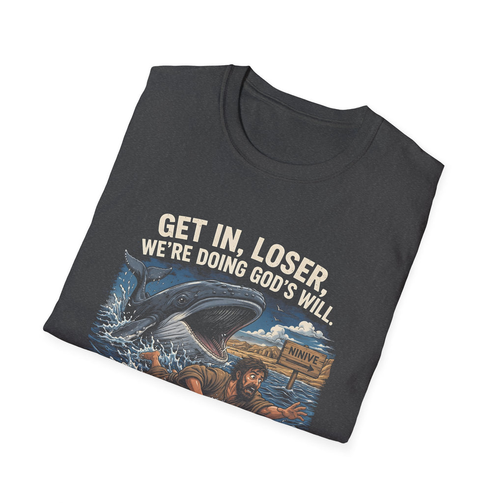 Get in loser were doing gods will jonah 1 17 ninive christian bible humor T-Shirt
